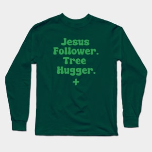 Jesus Follower. Tree Hugger. Long Sleeve T-Shirt